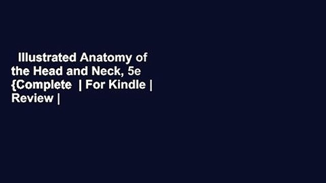 Illustrated Anatomy of the Head and Neck, 5e {Complete | For Kindle | Review | Best Sellers