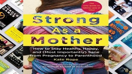 Full version  Strong As a Mother: How to Stay Healthy, Happy, and (Most Importantly) Sane from