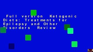 Full version  Ketogenic Diets: Treatments for Epilepsy and Other Disorders  Review