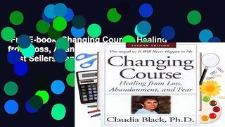 Full E-book  Changing Course: Healing from Loss, Abandonment, and Fear  Best Sellers Rank : #1