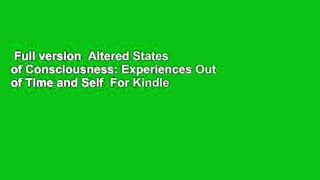 Full version  Altered States of Consciousness: Experiences Out of Time and Self  For Kindle