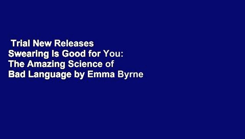 Trial New Releases  Swearing Is Good for You: The Amazing Science of Bad Language by Emma Byrne
