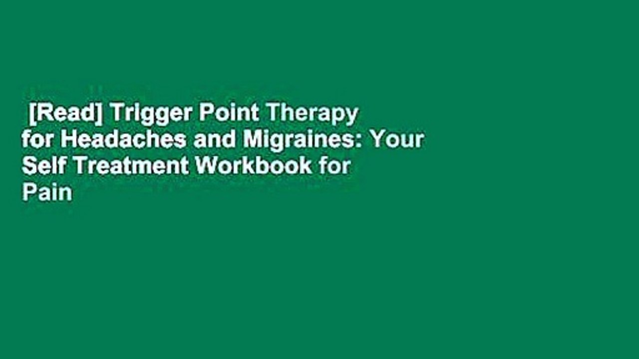 [Read] Trigger Point Therapy for Headaches and Migraines: Your Self Treatment Workbook for Pain