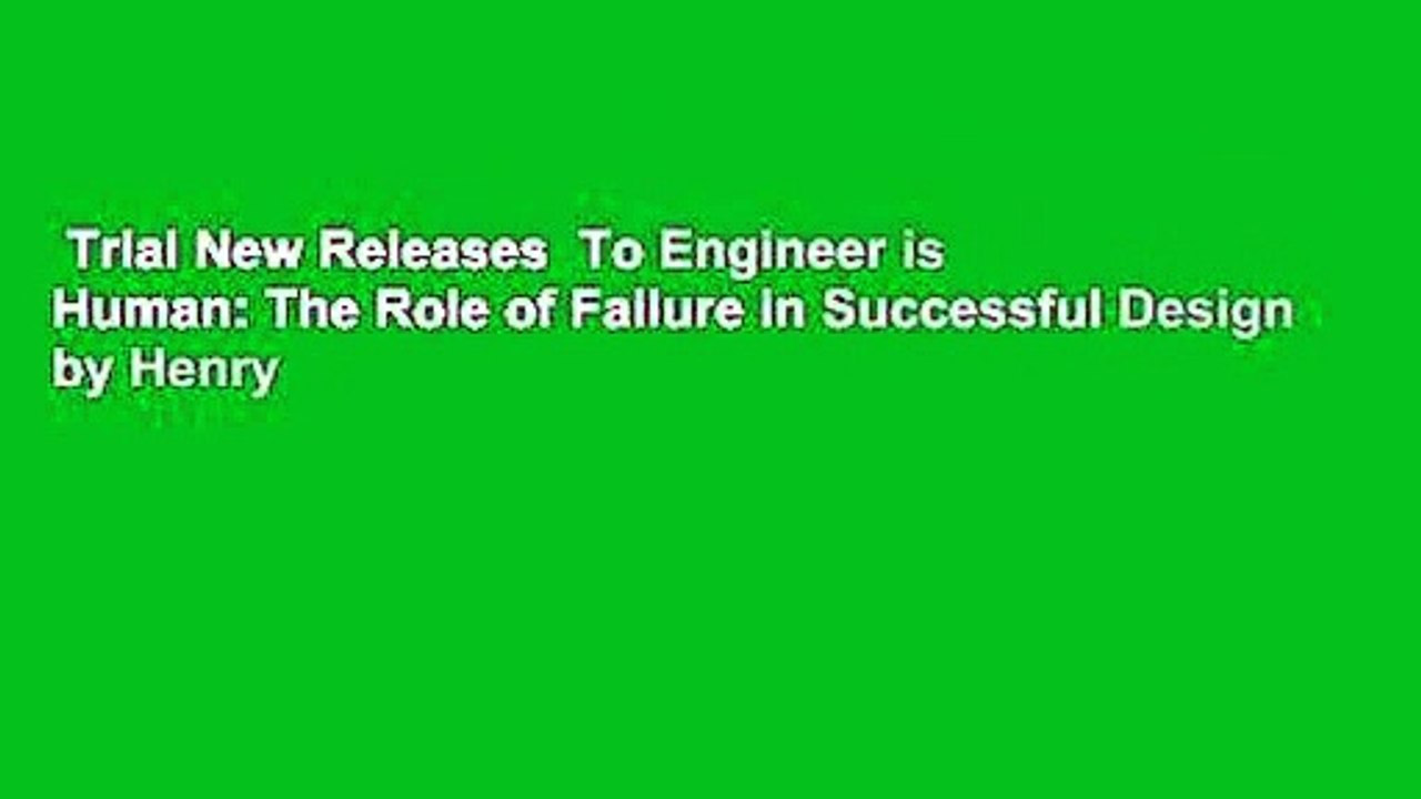 Trial New Releases  To Engineer is Human: The Role of Failure in Successful Design by Henry