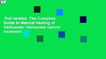 Full version  The Complete Guide to Natural Healing of Varicocele: Varicocele natural treatment