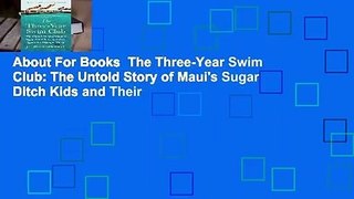 About For Books  The Three-Year Swim Club: The Untold Story of Maui's Sugar Ditch Kids and Their