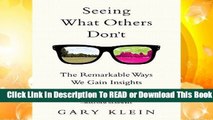 Full E-book Seeing What Others Don t: The Remarkable Ways We Gain Insights  For Kindle