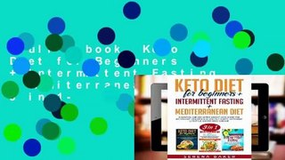 Full E-book  Keto Diet for Beginners + Intermittent Fasting + Mediterranean Diet: 3 in 1-
