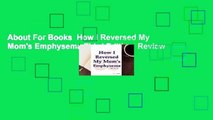 About For Books  How I Reversed My Mom's Emphysema Third Edition  Review