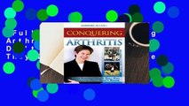 Full E-book  Conquering Arthritis: What Doctors Don't Tell You Because They Don't Know Complete