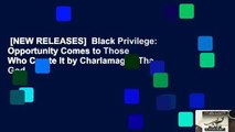 [NEW RELEASES]  Black Privilege: Opportunity Comes to Those Who Create It by Charlamagne Tha God