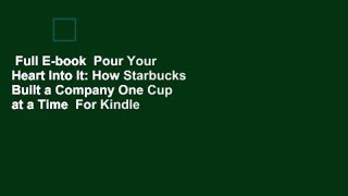 Full E-book  Pour Your Heart Into It: How Starbucks Built a Company One Cup at a Time  For Kindle