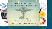 Complete acces  Becoming Supernatural: How Common People Are Doing the Uncommon by Joe Dispenza