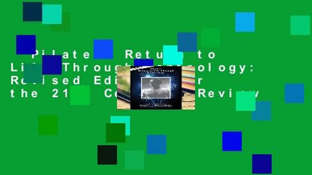 Pilates' Return to Life Through Contrology: Revised Edition for the 21st Century Review