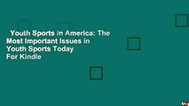 Youth Sports in America: The Most Important Issues in Youth Sports Today  For Kindle