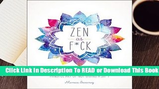 Full E-book Zen as F*ck: A Journal for Practicing the Mindful Art of Not Giving a Sh*t  For Online