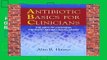 Full E-book  Antibiotic Basics for Clinicians: The ABCs of Choosing the Right Antibacterial