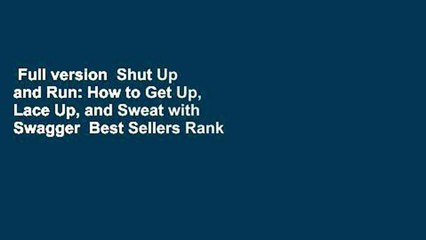 Full version  Shut Up and Run: How to Get Up, Lace Up, and Sweat with Swagger  Best Sellers Rank