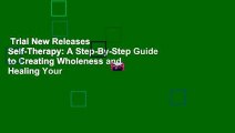 Trial New Releases  Self-Therapy: A Step-By-Step Guide to Creating Wholeness and Healing Your