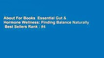 About For Books  Essential Gut & Hormone Wellness: Finding Balance Naturally  Best Sellers Rank : #4