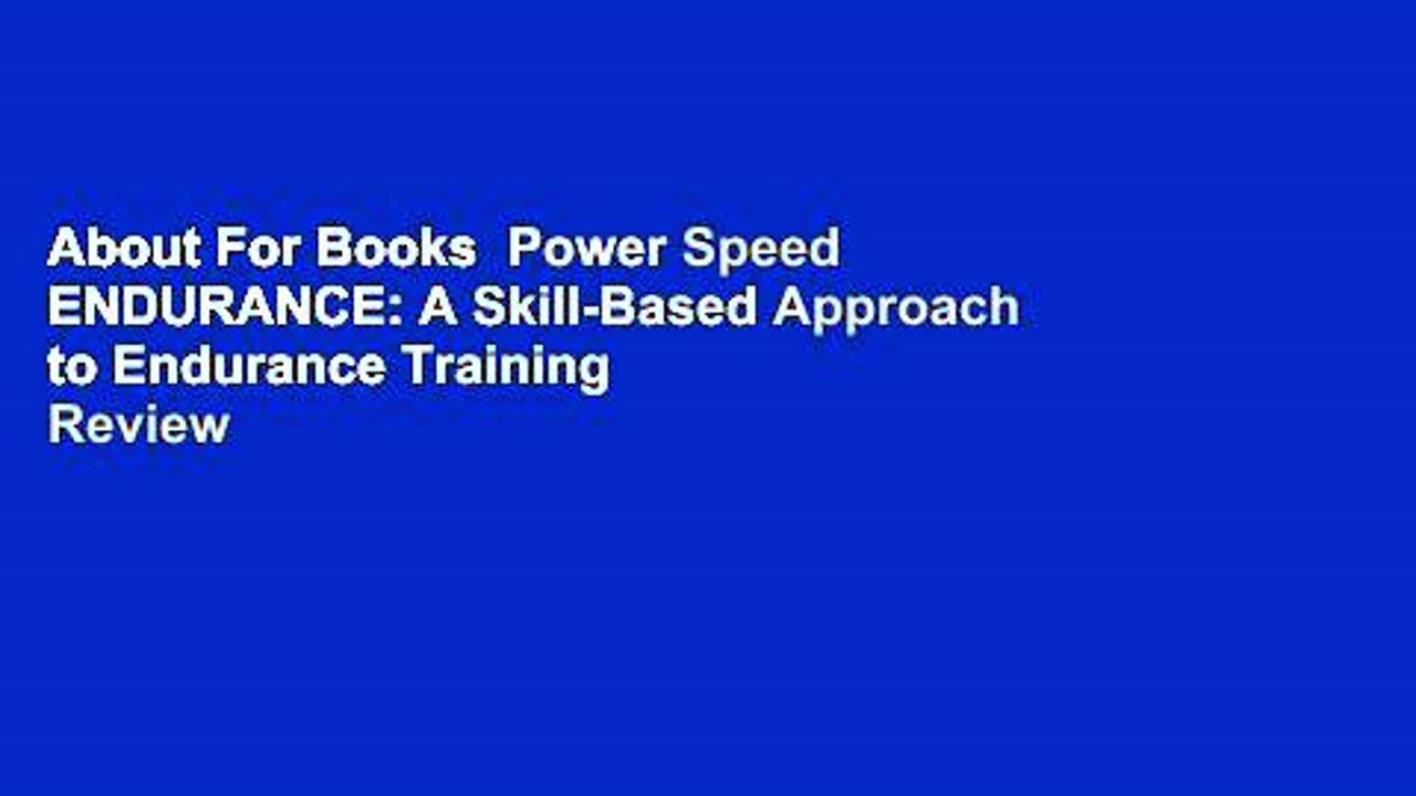 About For Books  Power Speed ENDURANCE: A Skill-Based Approach to Endurance Training  Review
