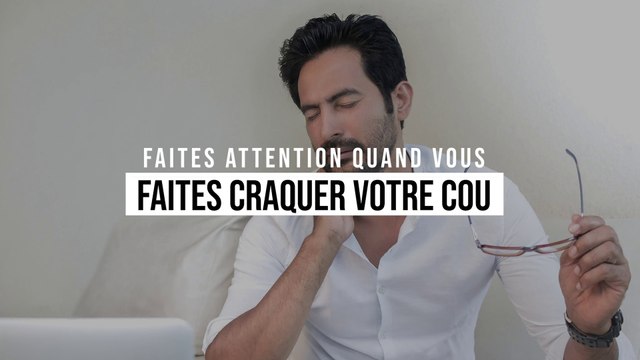 Faites attention quand vous faites craquer votre cou