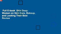 Full E-book  Skin Deep: Women on Skin Care, Makeup, and Looking Their Best  Review
