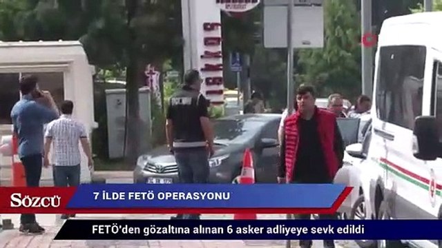 FETÖ’den gözaltına alınan 6 asker adliyeye sevk edildi