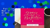 Full version  Grace, Not Perfection: Embracing Simplicity, Celebrating Joy  Review