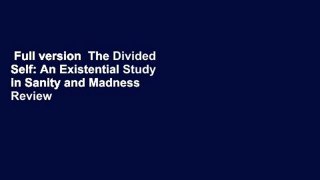 Full version  The Divided Self: An Existential Study in Sanity and Madness  Review