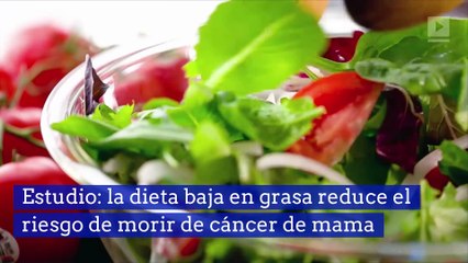 Estudio: la dieta baja en grasa reduce el riesgo de morir de cáncer de mama