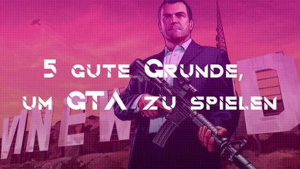 5 gute Gründe, um GTA zu spielen