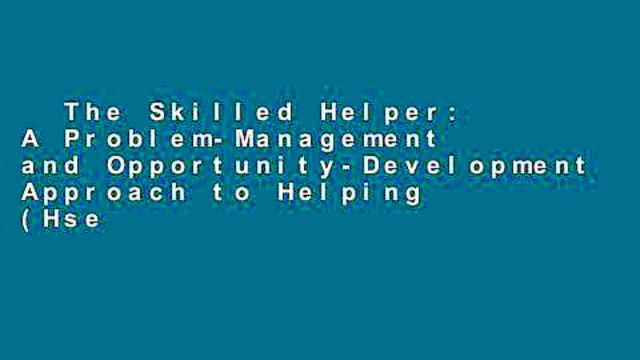 The Skilled Helper: A Problem-Management and Opportunity-Development Approach to Helping (Hse
