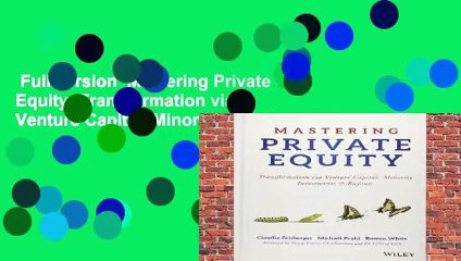 Full version  Mastering Private Equity: Transformation via Venture Capital, Minority Investments