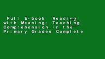 Full E-book  Reading with Meaning: Teaching Comprehension in the Primary Grades Complete