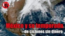 México y su temporada de ciclones sin dinero