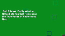 Full E-book  Dadly Wisdom: Untold Stories that Represent the True Faces of Fatherhood  Best
