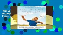 Full version  Freeing Your Child from Anxiety: Practical Strategies to Overcome Fears, Worries,