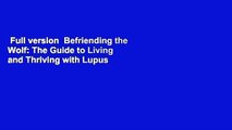 Full version  Befriending the Wolf: The Guide to Living and Thriving with Lupus  For Kindle