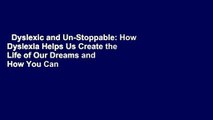 Dyslexic and Un-Stoppable: How Dyslexia Helps Us Create the Life of Our Dreams and How You Can