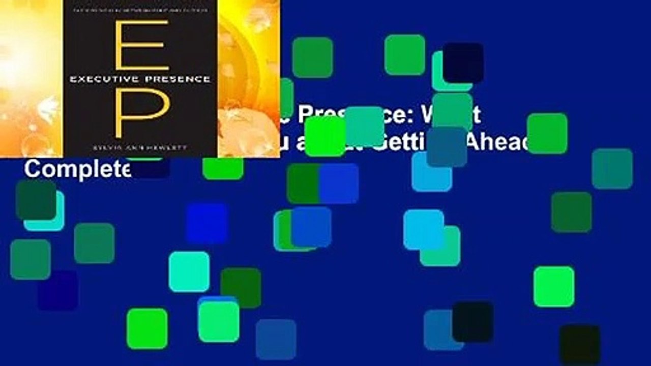 Full E-book  Executive Presence: What Nobody Ever Tells You about Getting Ahead Complete