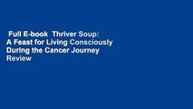 Full E-book  Thriver Soup: A Feast for Living Consciously During the Cancer Journey  Review