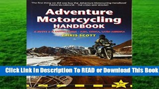 [Read] Adventure Motorcycling Handbook: A Route   Planning Guide, Asia, Africa and Latin America