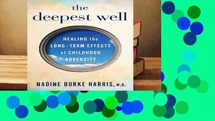 The Deepest Well: Healing the Long-Term Effects of Childhood Adversity  Review