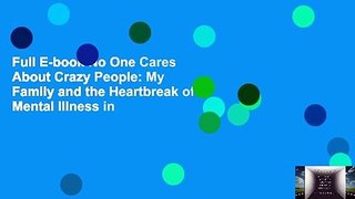 Full E-book No One Cares About Crazy People: My Family and the Heartbreak of Mental Illness in