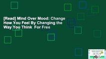 [Read] Mind Over Mood: Change How You Feel By Changing the Way You Think  For Free