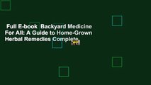 Full E-book  Backyard Medicine For All: A Guide to Home-Grown Herbal Remedies Complete