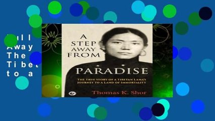 Full E-book A Step Away from Paradise: The True Story of a Tibetan Lama s Journey to a Land of
