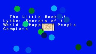 The Little Book of Lykke: Secrets of the World s Happiest People Complete