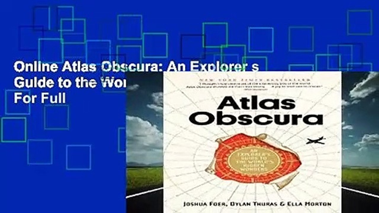 Online Atlas Obscura: An Explorer s Guide to the World s Hidden Wonders  For Full